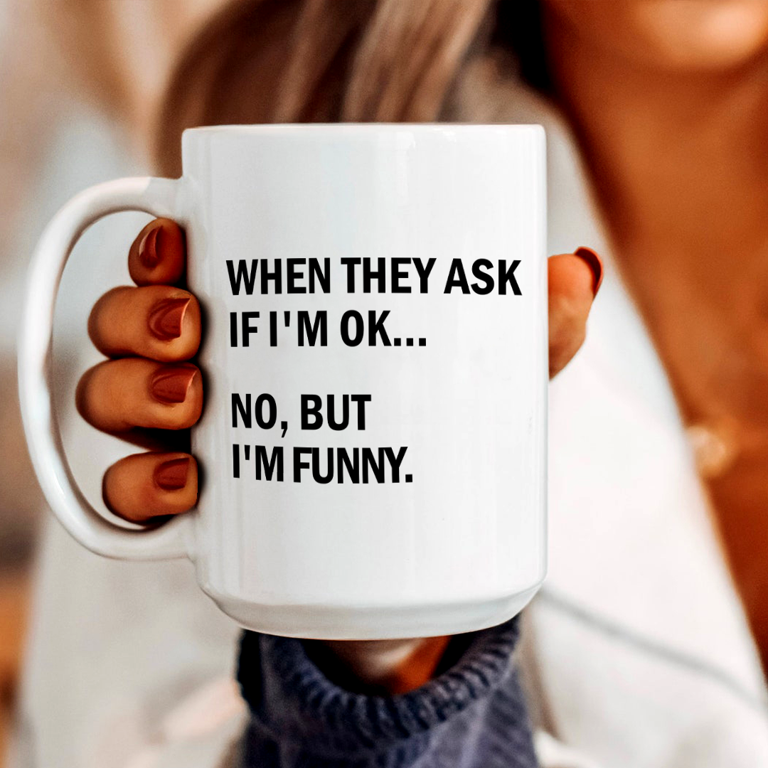 When They Ask If I'm ok Mug