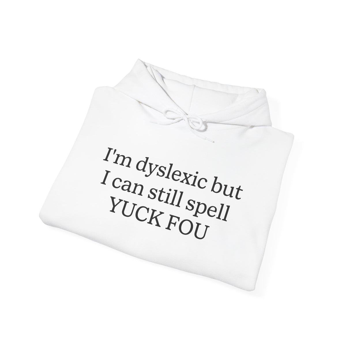 Ich bin Legasthenikerin, aber ich kann trotzdem „Yuck Fou“ buchstabieren - Hoodie