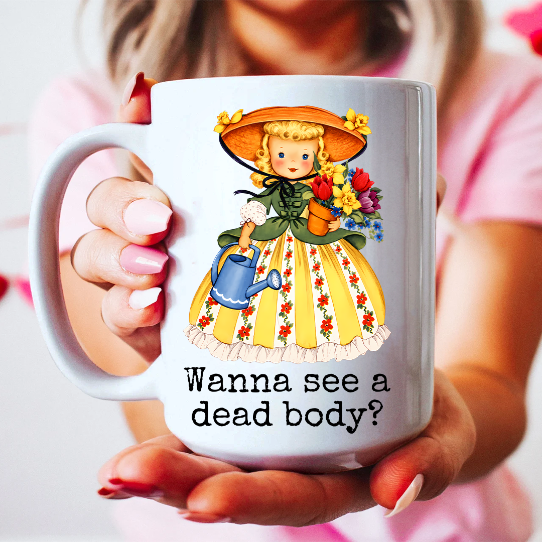 Wanna See A Dead Body Mug