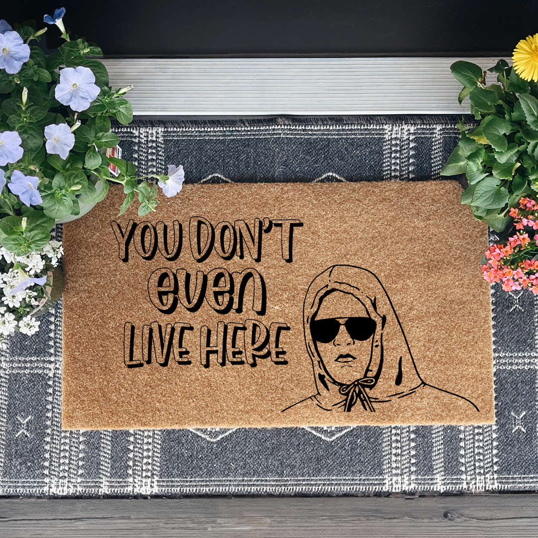 You Don't Even Live Here Doormat