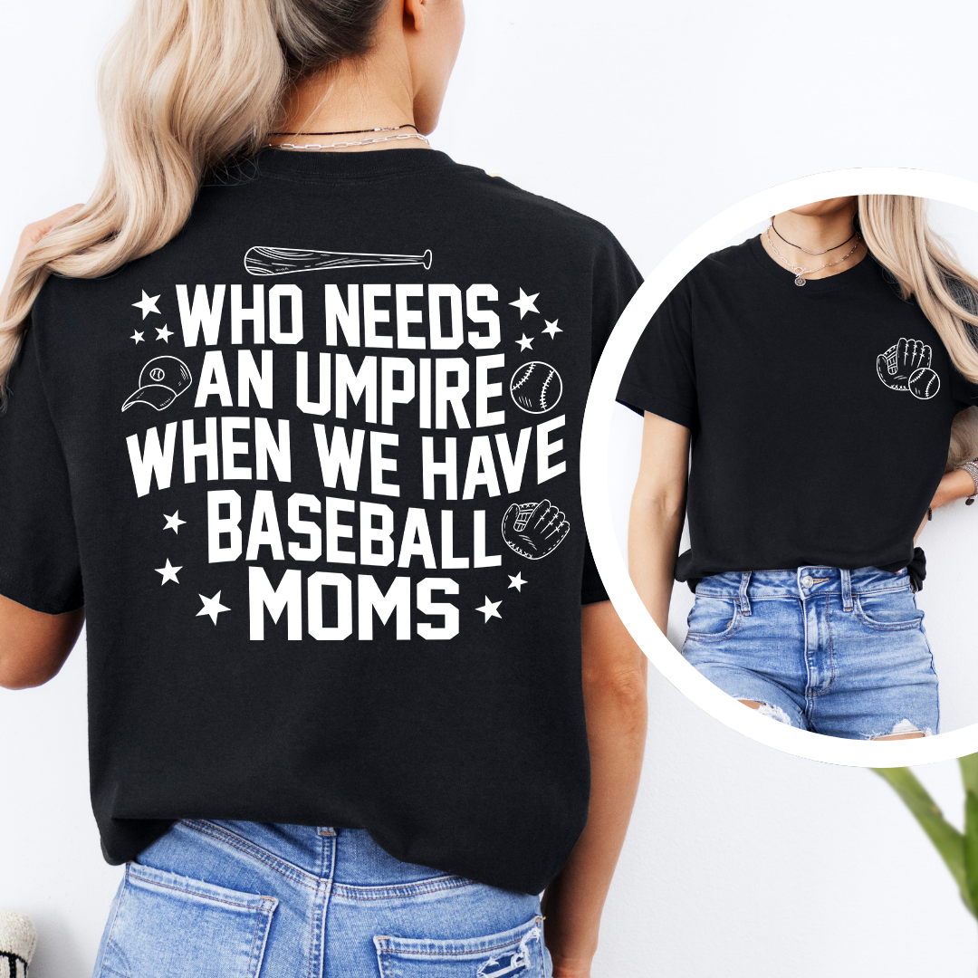 Who Needs Umpires When We Have Baseball Mama Tee
