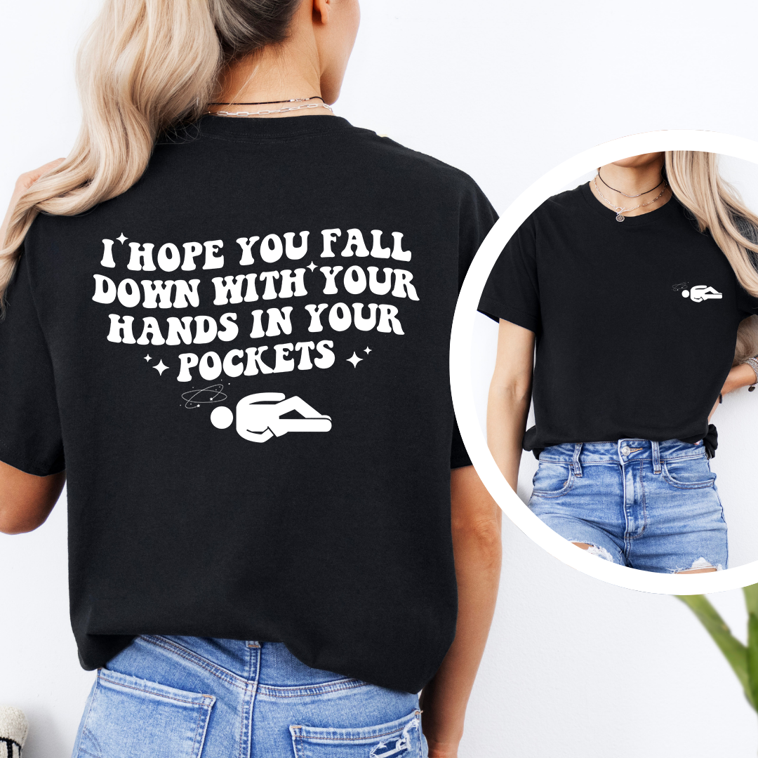 I Hope You Fall Down Tee