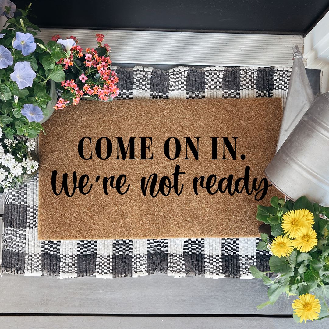 Come On In We're Not Ready Doormat