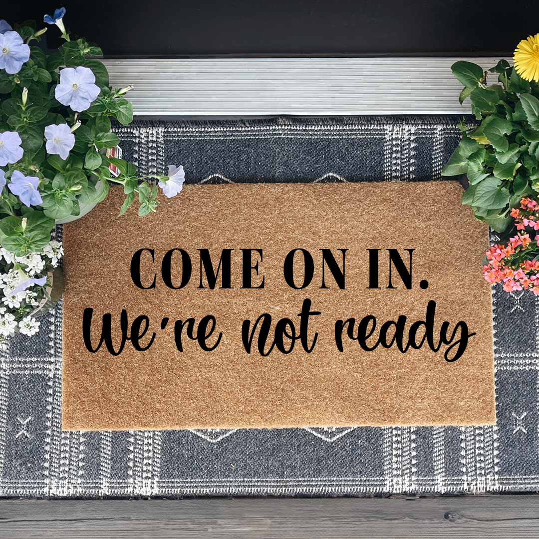 Come On In We're Not Ready Doormat
