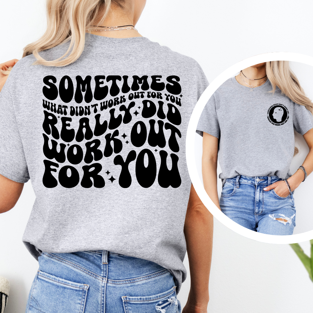 Sometimes What Didn't Work Out For You Tee