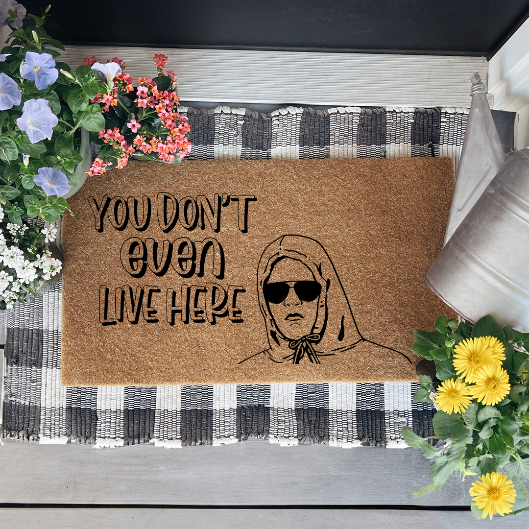 You Don't Even Live Here Doormat