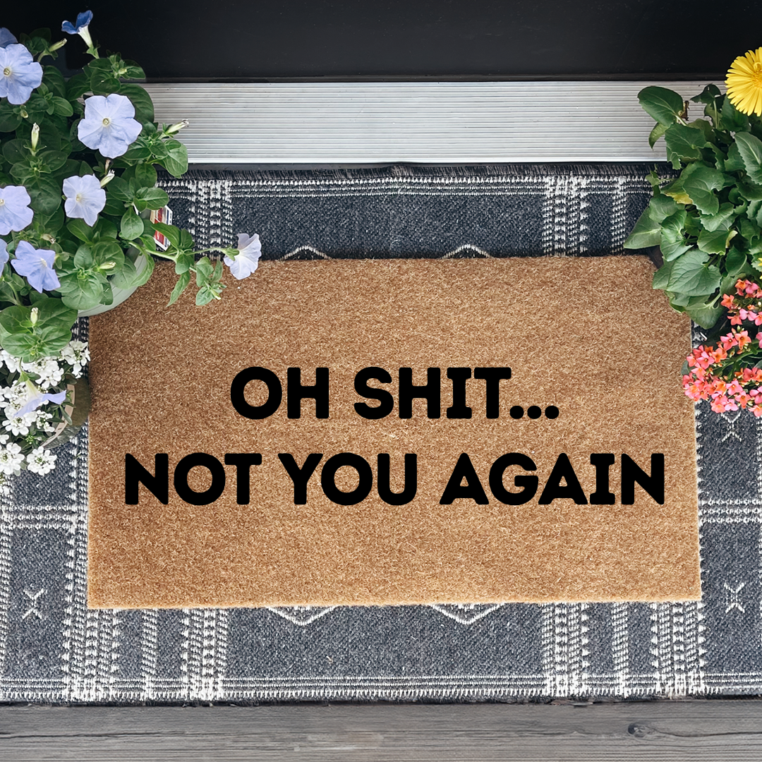 Oh S-it Not You Again Doormat