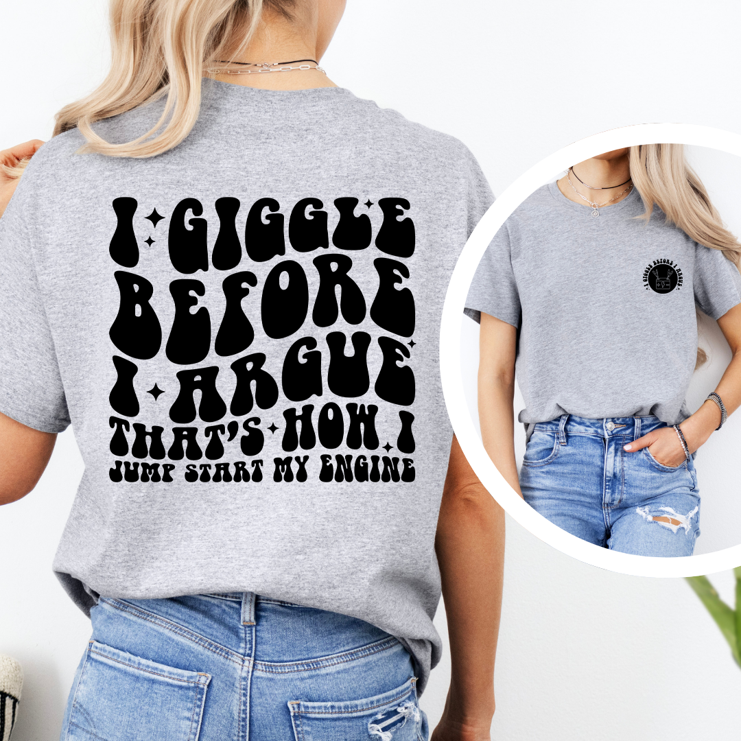 I Giggle Before I Argue That's How Tee