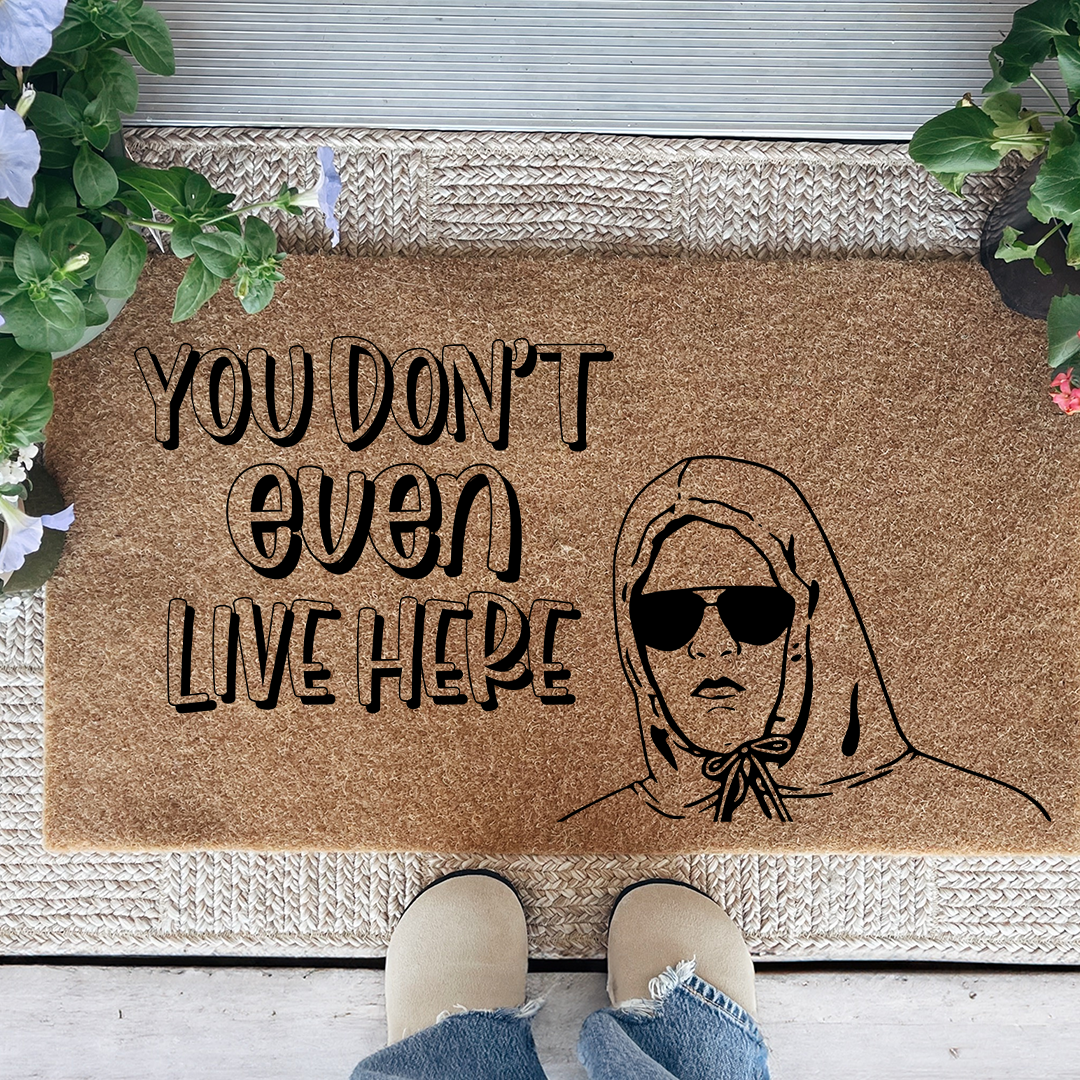 You Don't Even Live Here Doormat