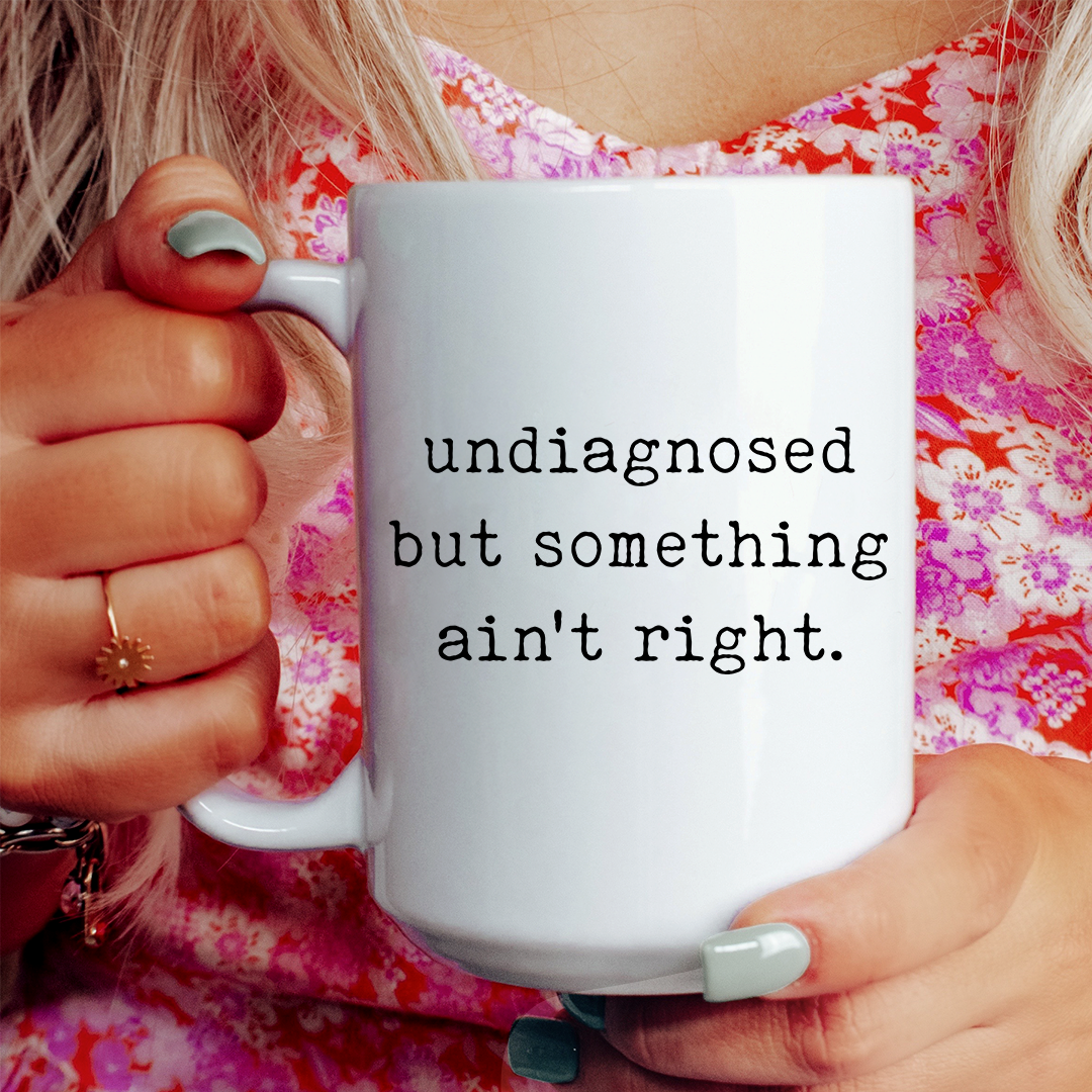 Undiagnosed But Something Aint Right Mug