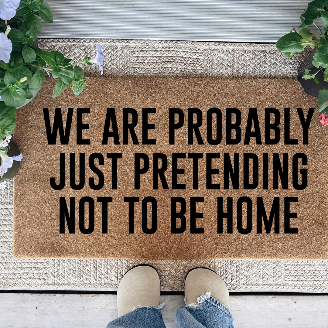 We Are Probably Just Pretending Not To Be Home Doormat