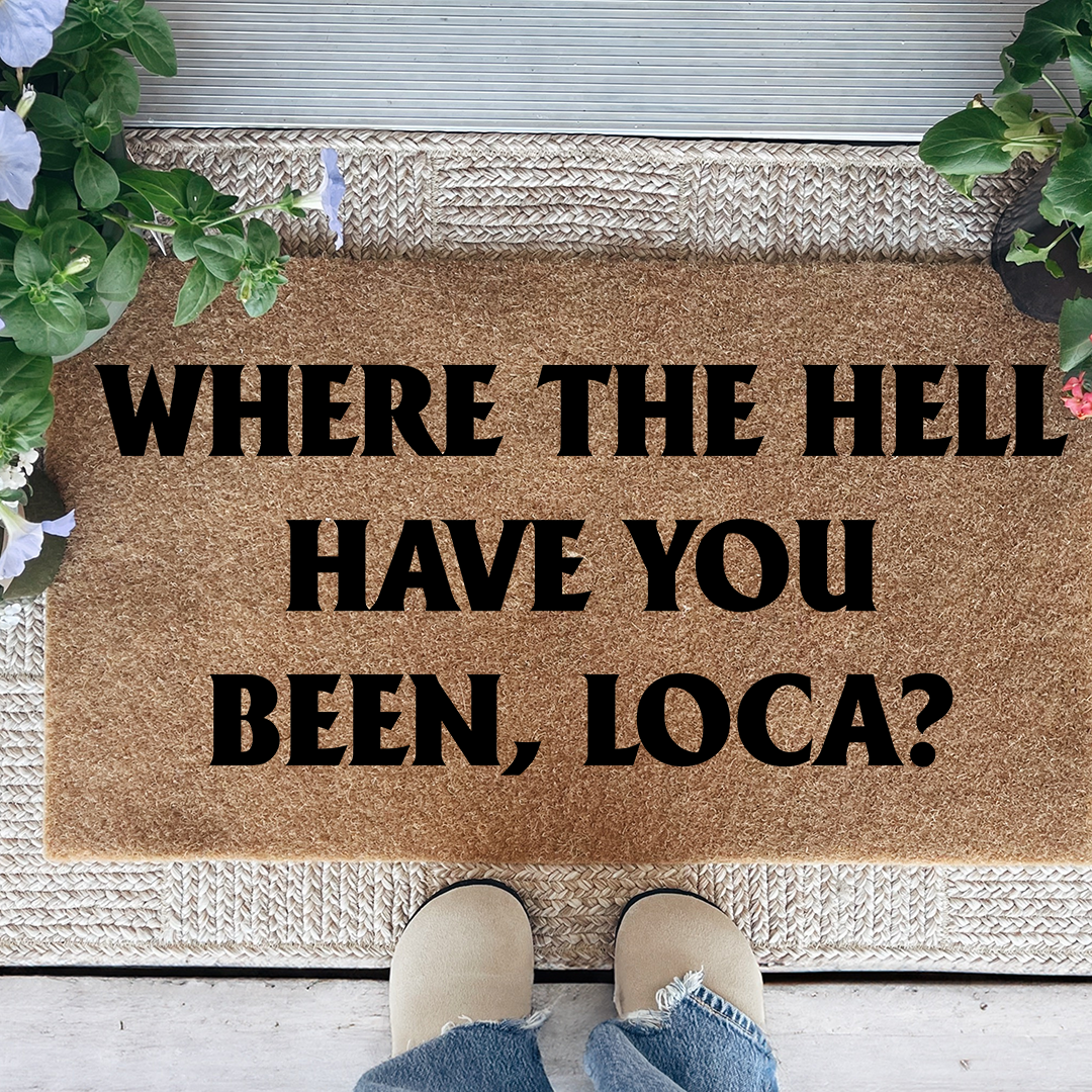 Where The Hell Have You Been Loca Doormat