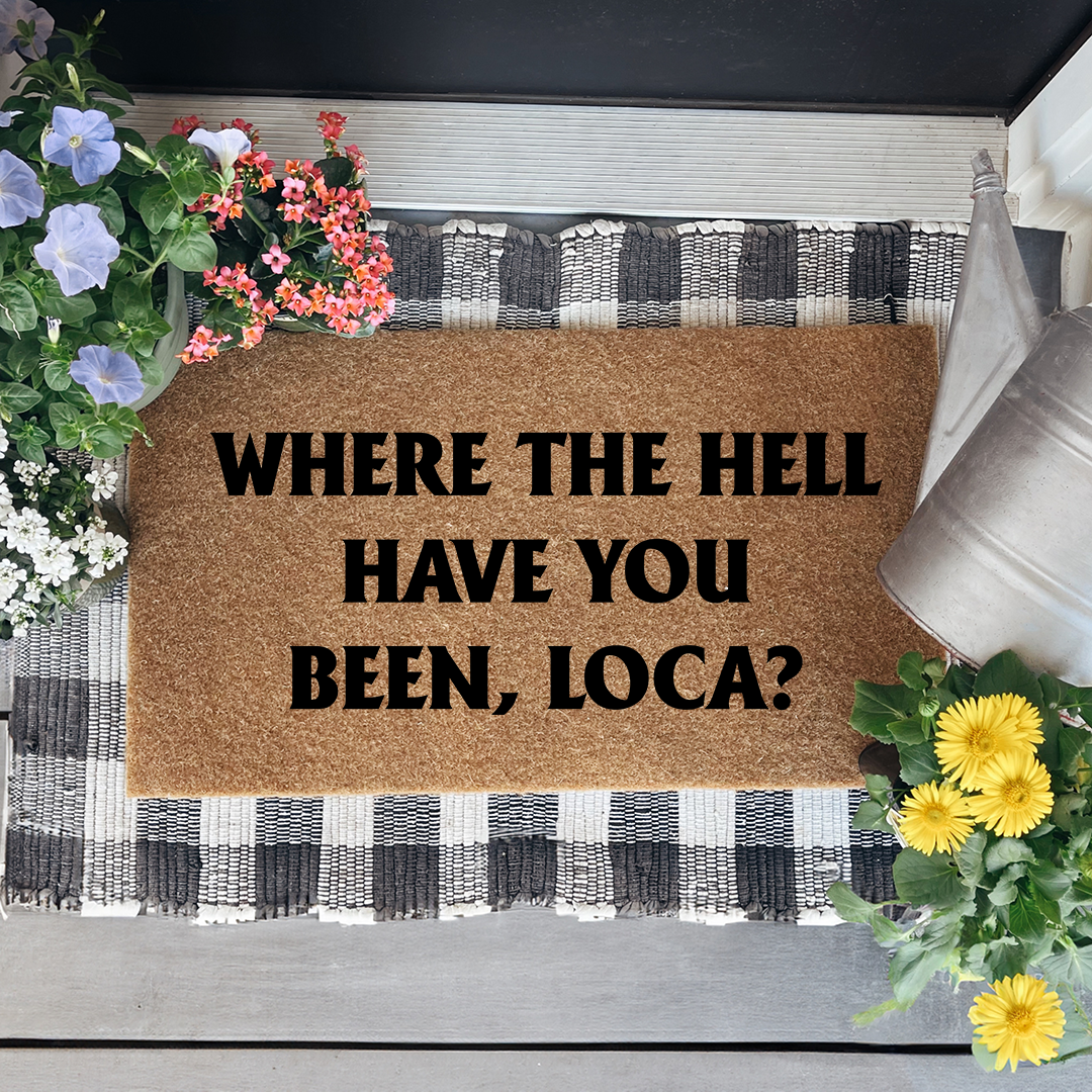 Where The Hell Have You Been Loca Doormat