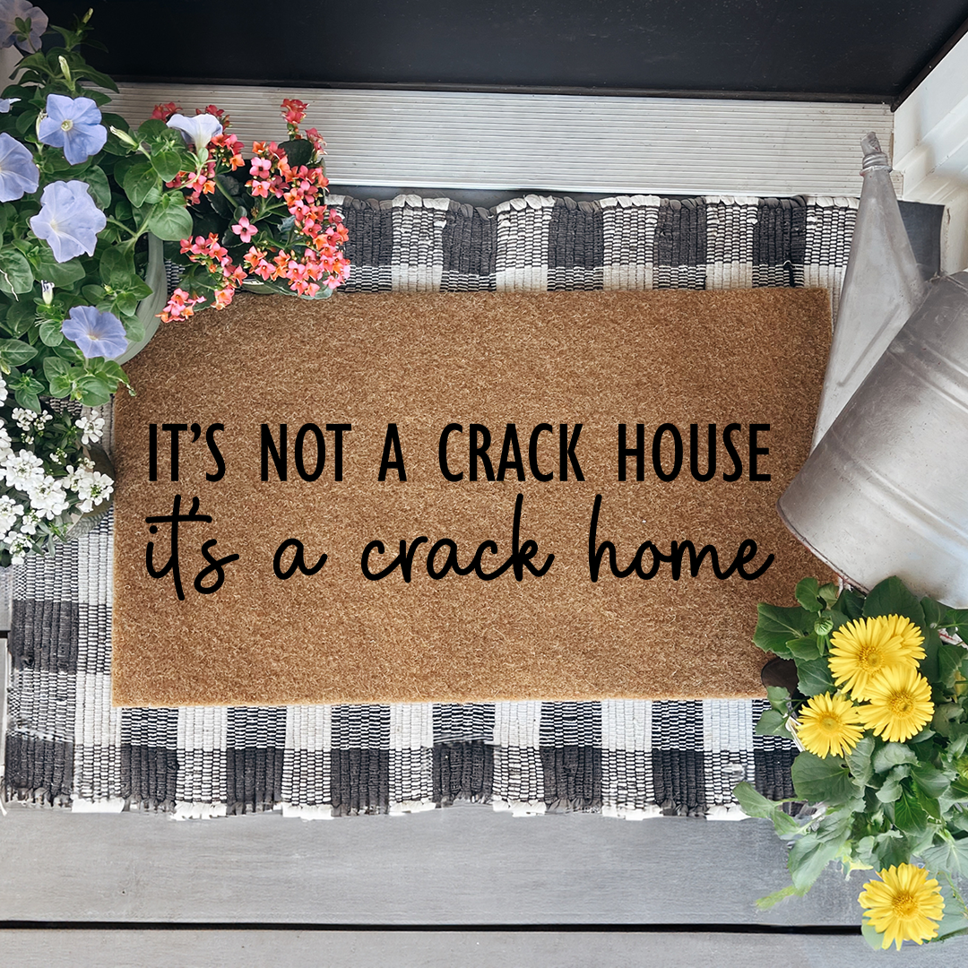 It's Not A Crack House It's A Crack Home Doormat