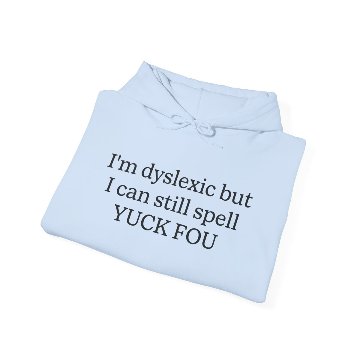 Ich bin Legasthenikerin, aber ich kann trotzdem „Yuck Fou“ buchstabieren - Hoodie