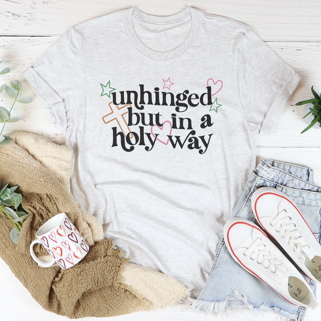 Unhinged But In A Holy way Tee