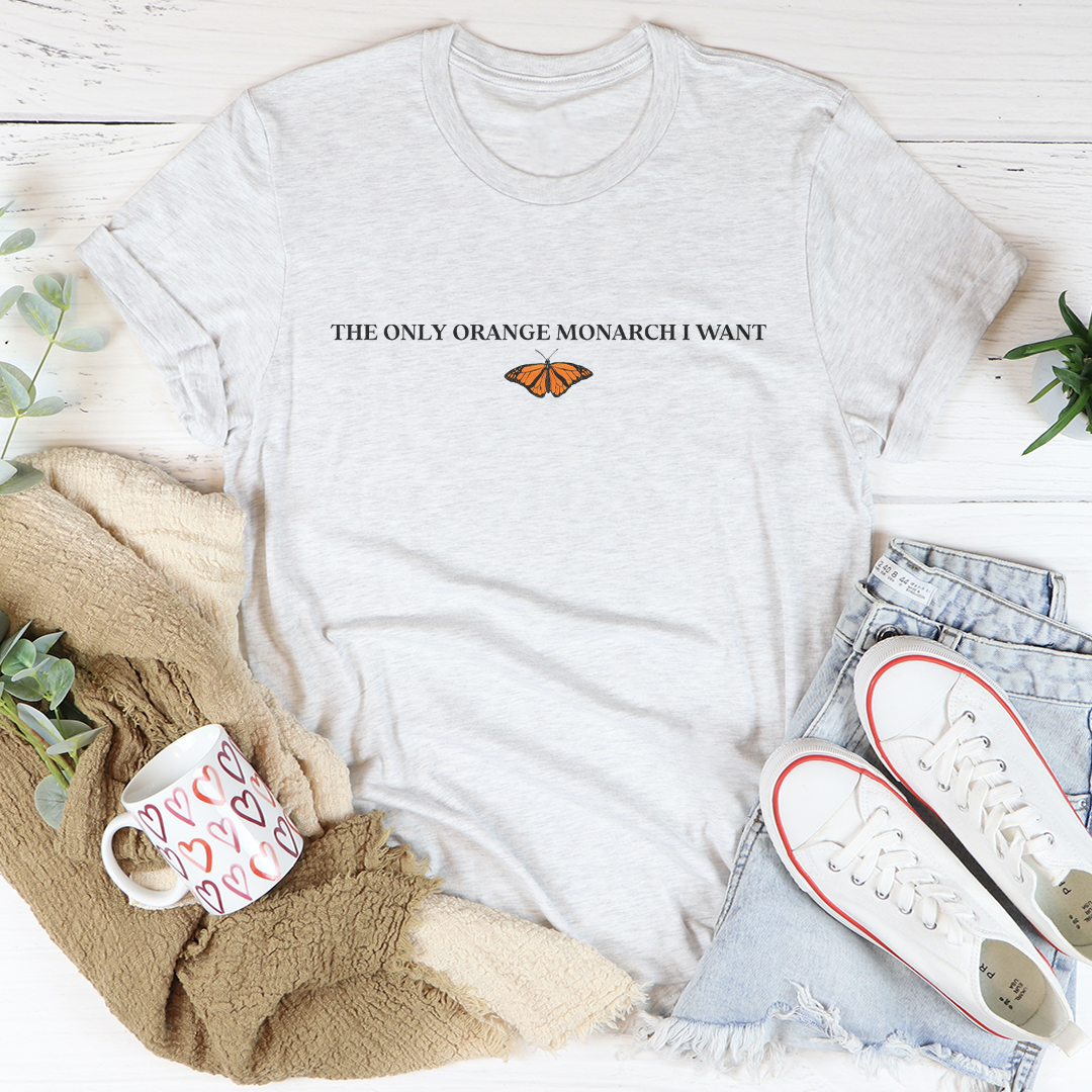 The Only Orange Monarch I Want Tee
