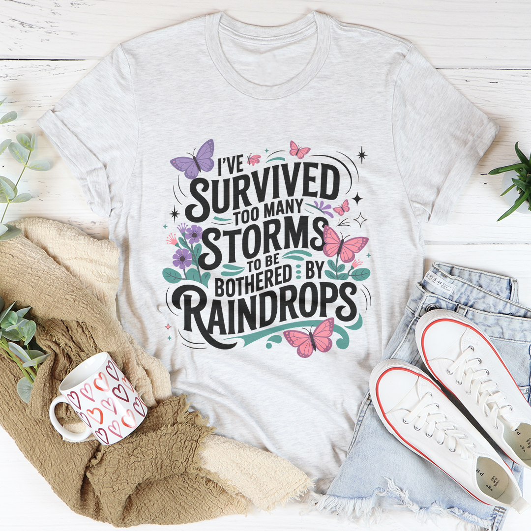 I've Survived Too Many Storms Tee