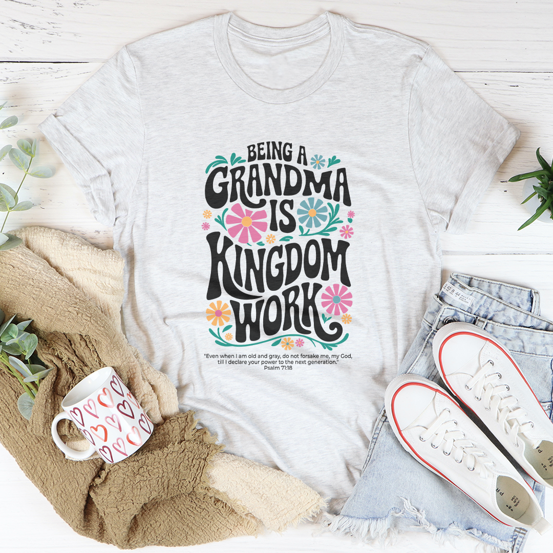 Being A Grandma Is Kingdom Work Tee
