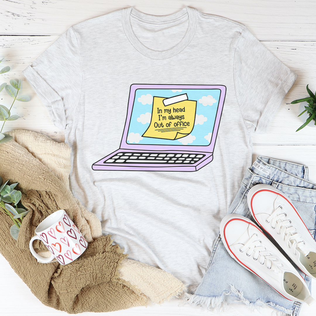In My Head I'm Always Out Of Office Tee