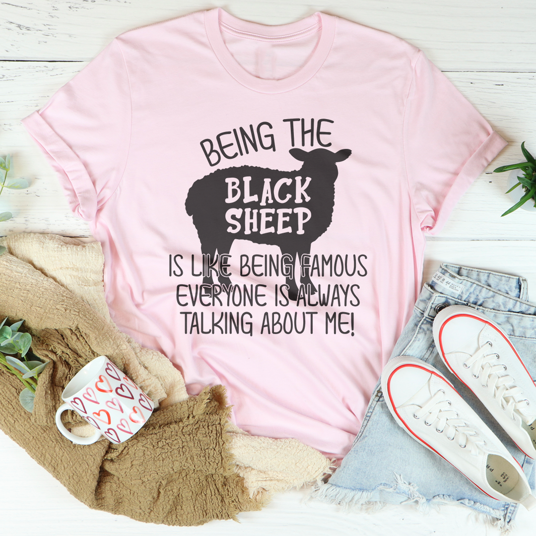 Being The Black Sheep Is Like Being Famous Tee