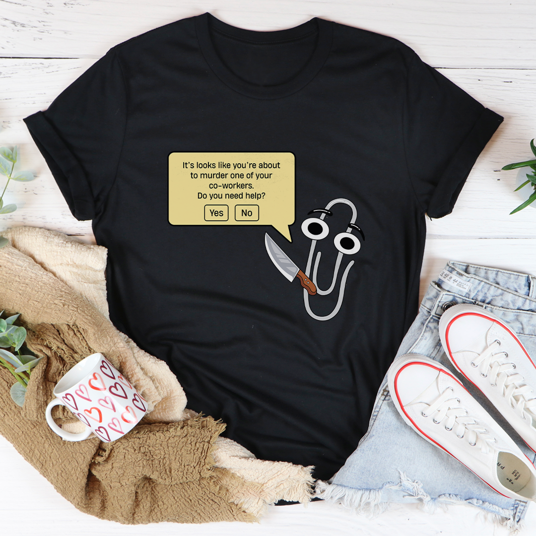 It's Look Like You're About To Murder Tee