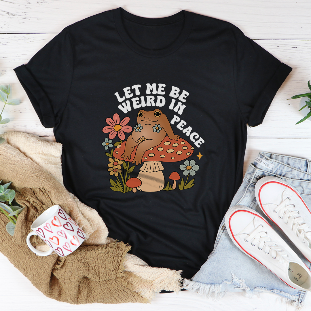 Let Me Be Weird In Peace Tee