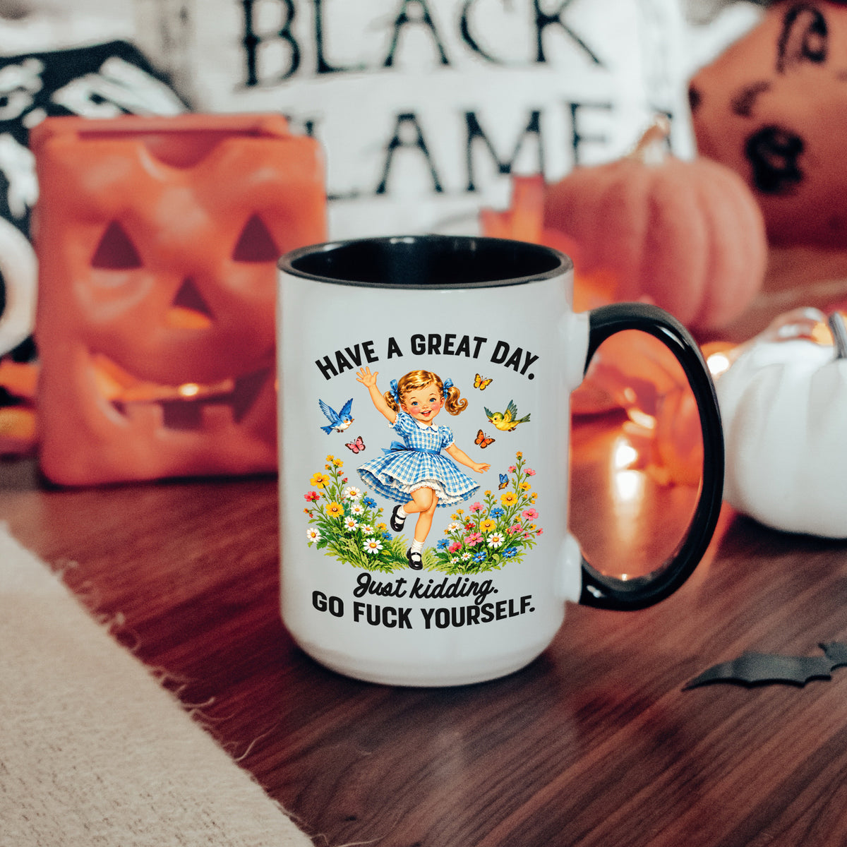 Have A Great Day Just Kidding Mug