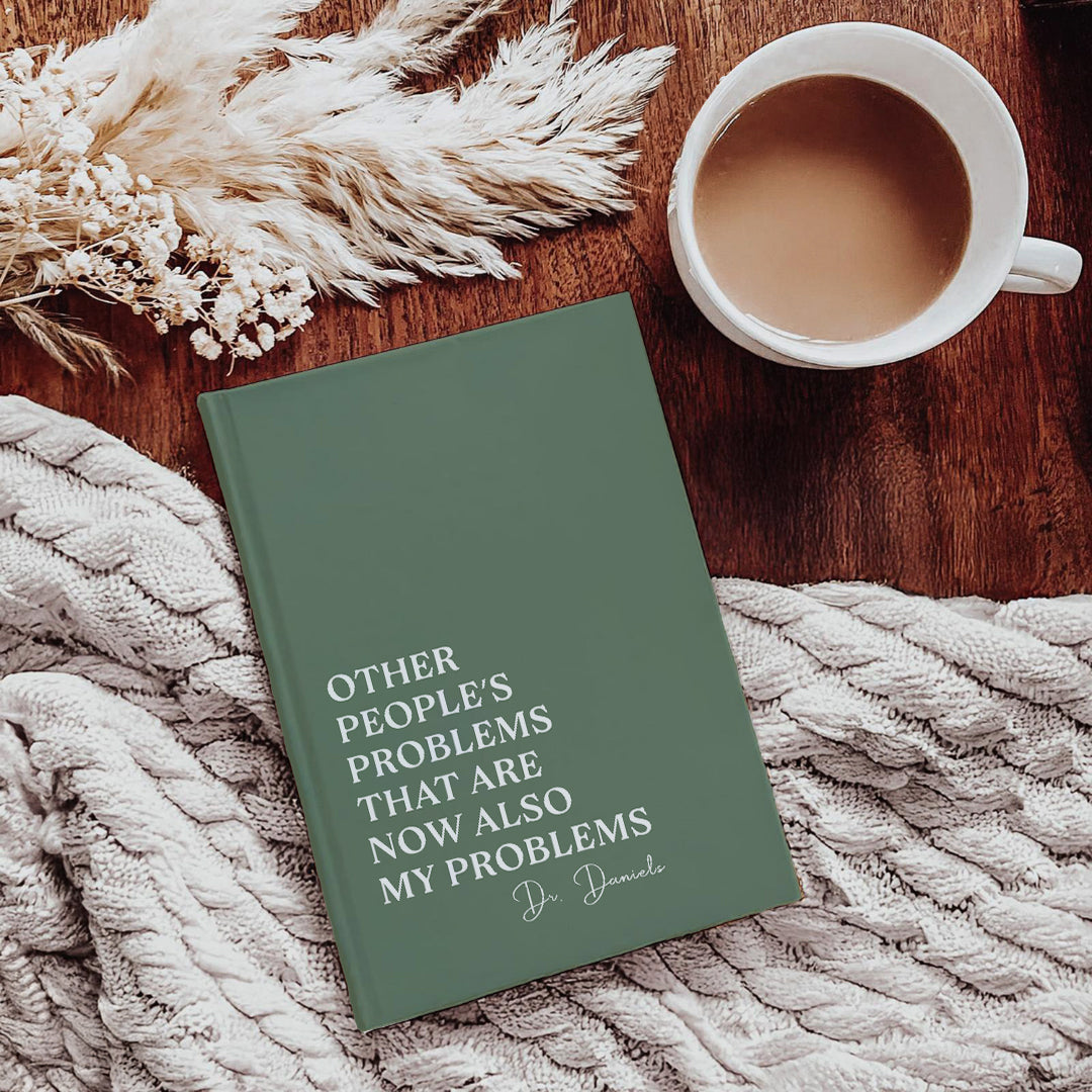 Personalized Other People's Problems That Are Now Also My Problems Journal