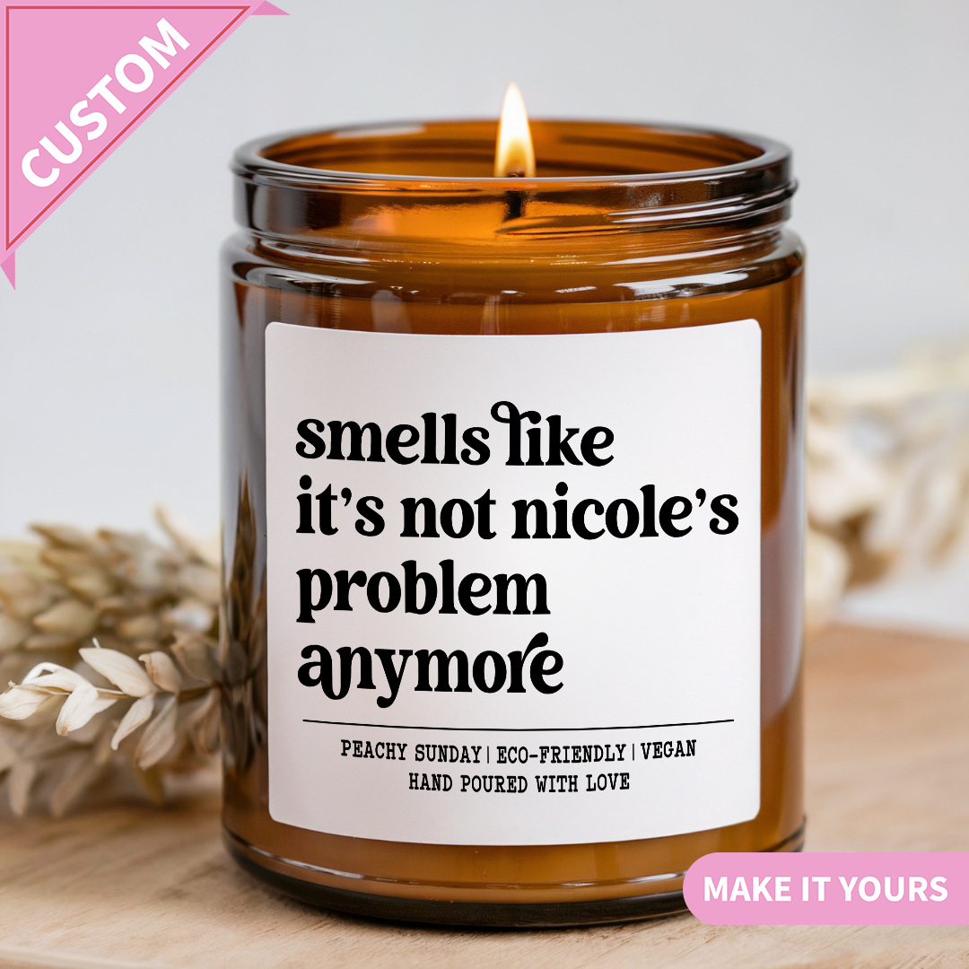 Custom Smells Like It’s Not Your Problem Anymore Candle