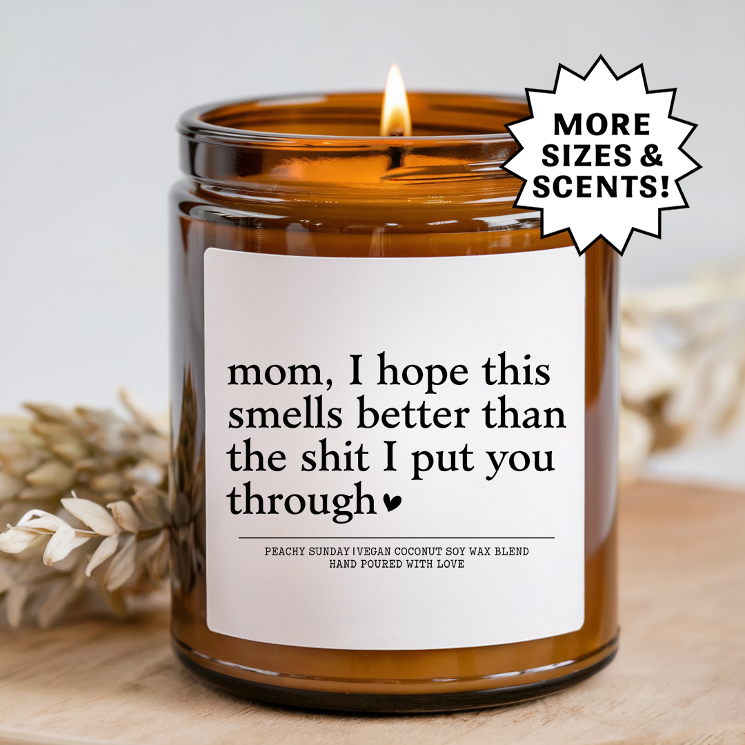 Mom I Hope This Smells Better Than The S-it Candle