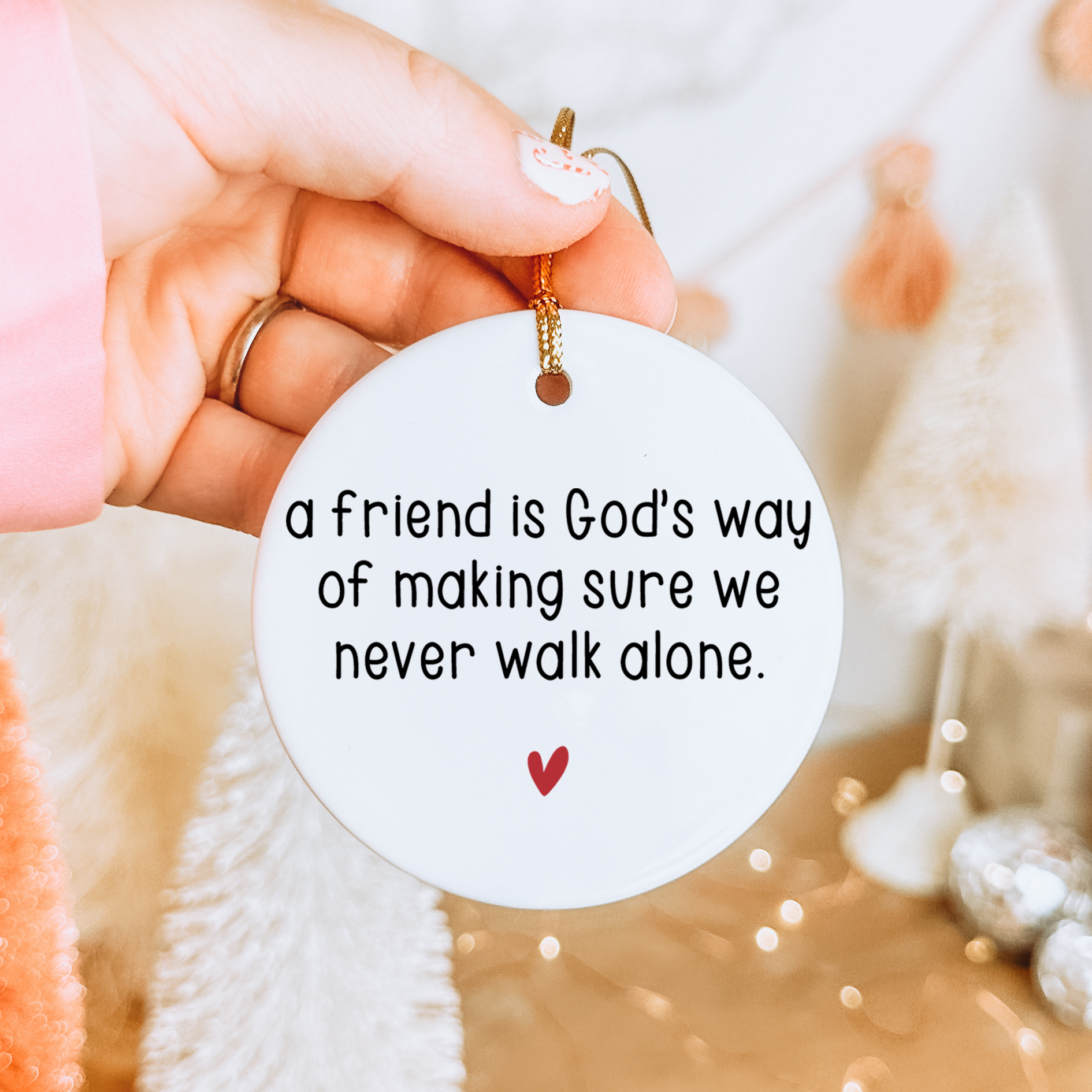 A Friend Is God's Way Of Making Sure We Never Walk Alone Ornament