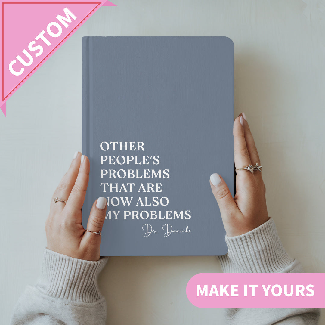 Personalized Other People's Problems That Are Now Also My Problems Journal