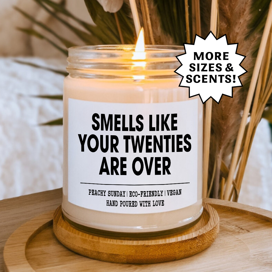 Birthday Smells Like Your Twenties Are Over Candle