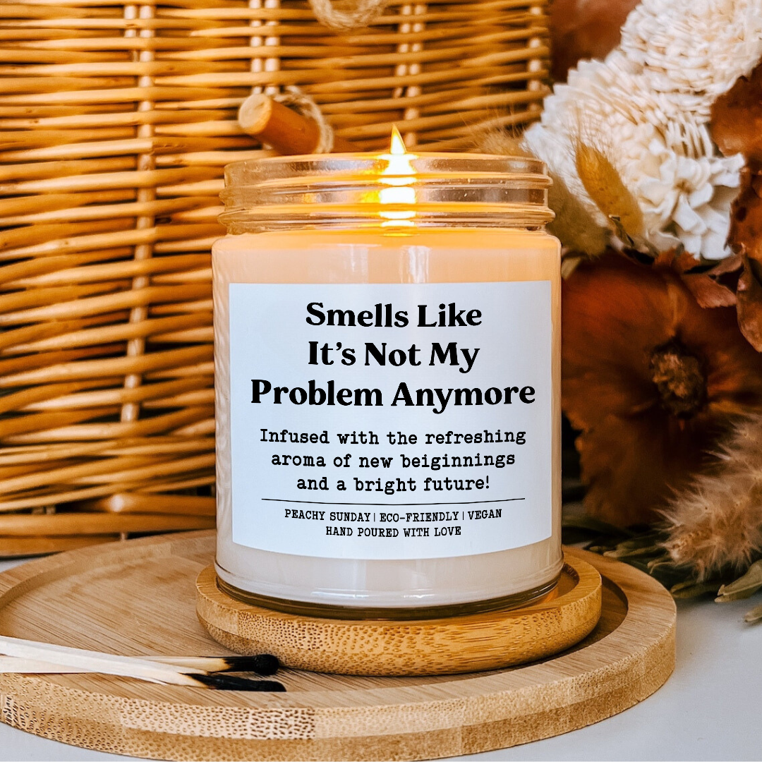 Funny Smells Like It’s Not My Problem Anymore Candle
