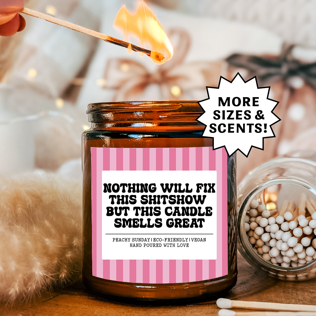 Nothing Will Fix This Sh-tshow Candle Funny Gift for Adults Candle