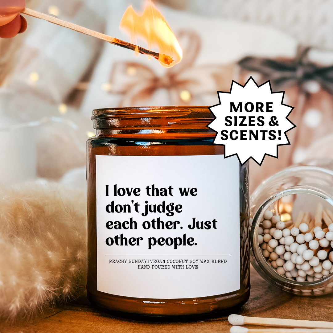 I Love That We Don't Judge Each Other Candle