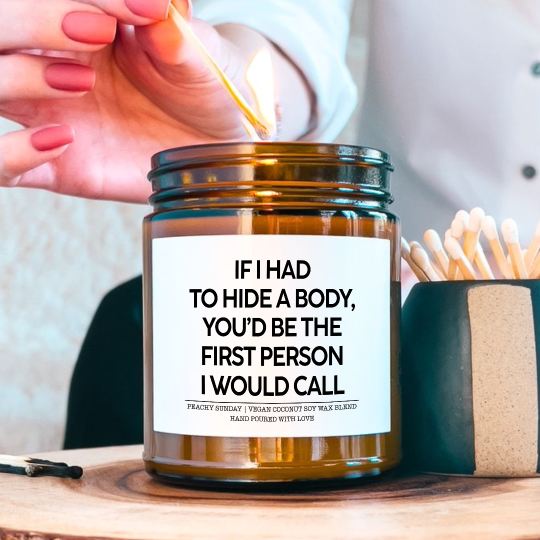 If I Had to Hide A Body You'd Be The First Person I Would Call Best Friend Gift Candle