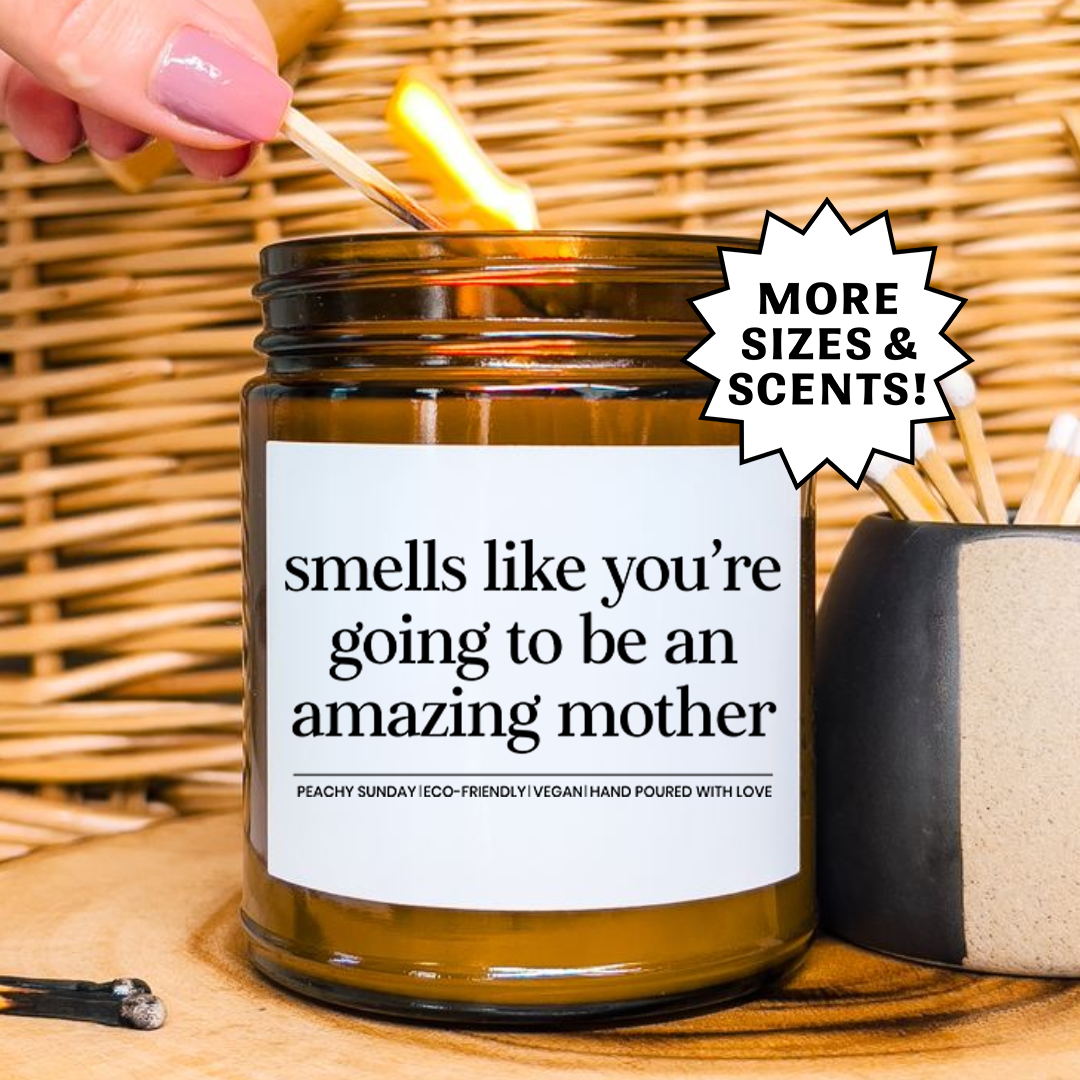 Smells Like You're Going To Be an Amazing Mother Candle