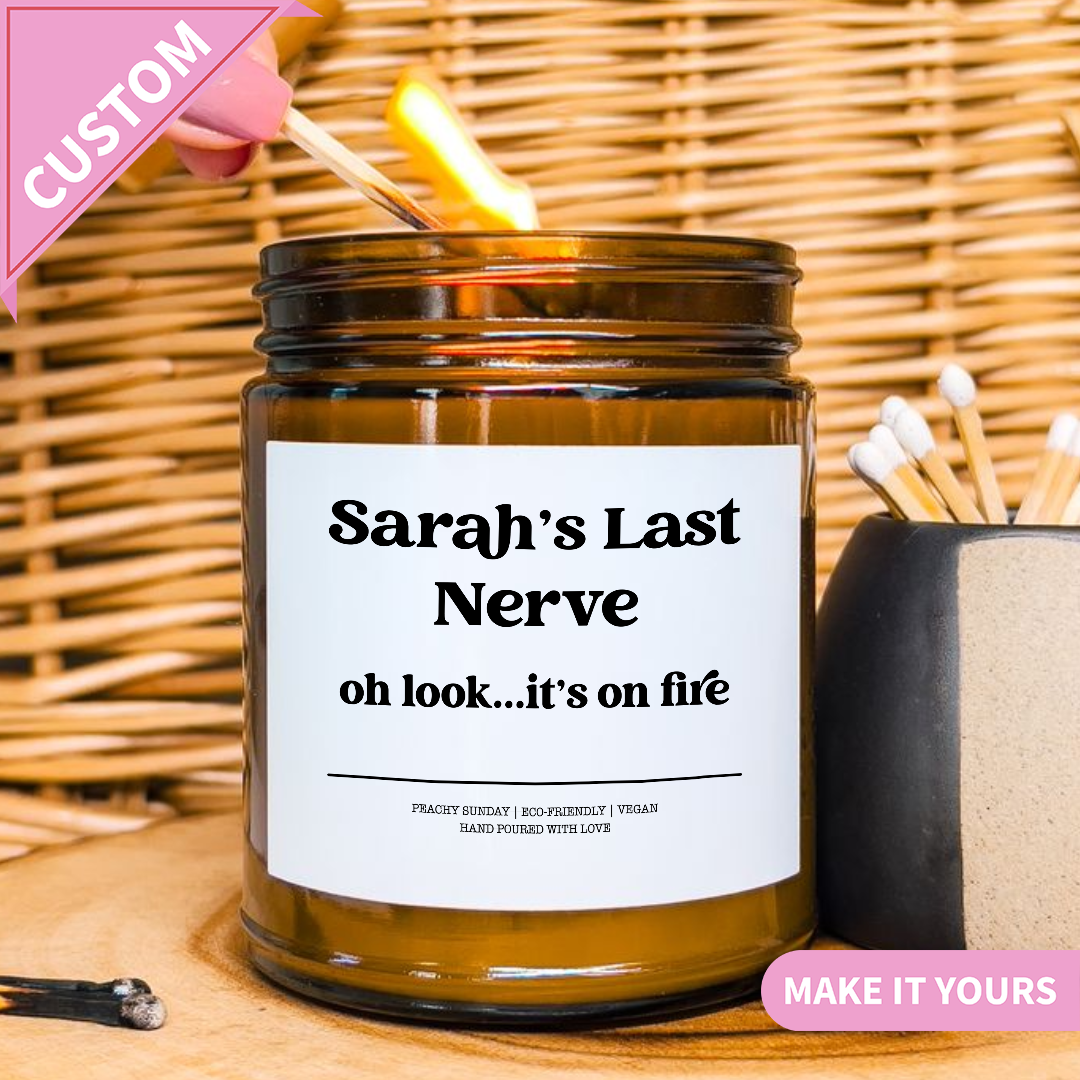 Custom Funny You’re On My Last Nerve Gift Candle