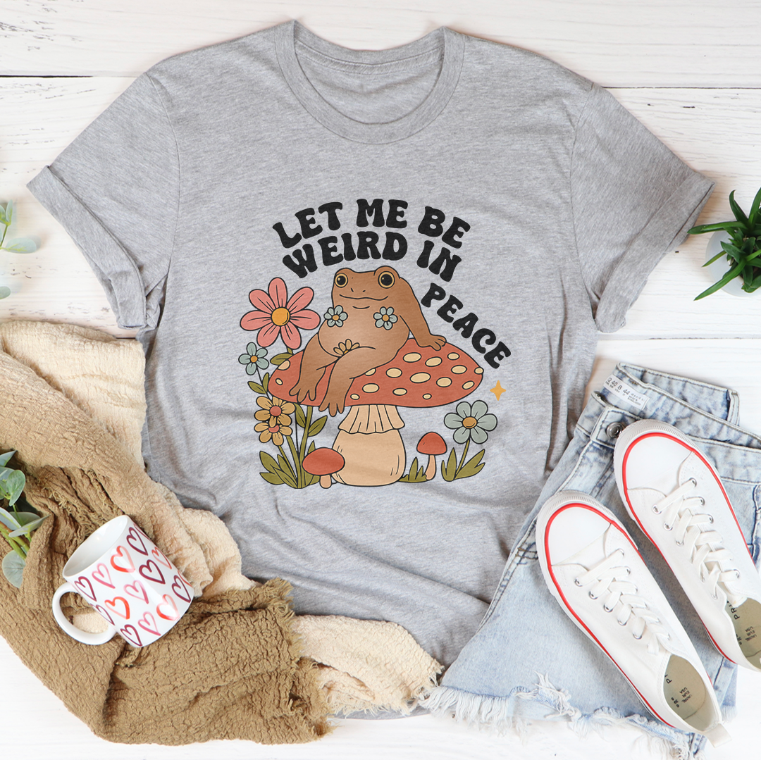 Let Me Be Weird In Peace Tee