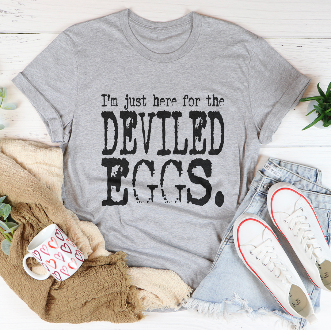 I'm Just Here For The Deviled Eggs Tee