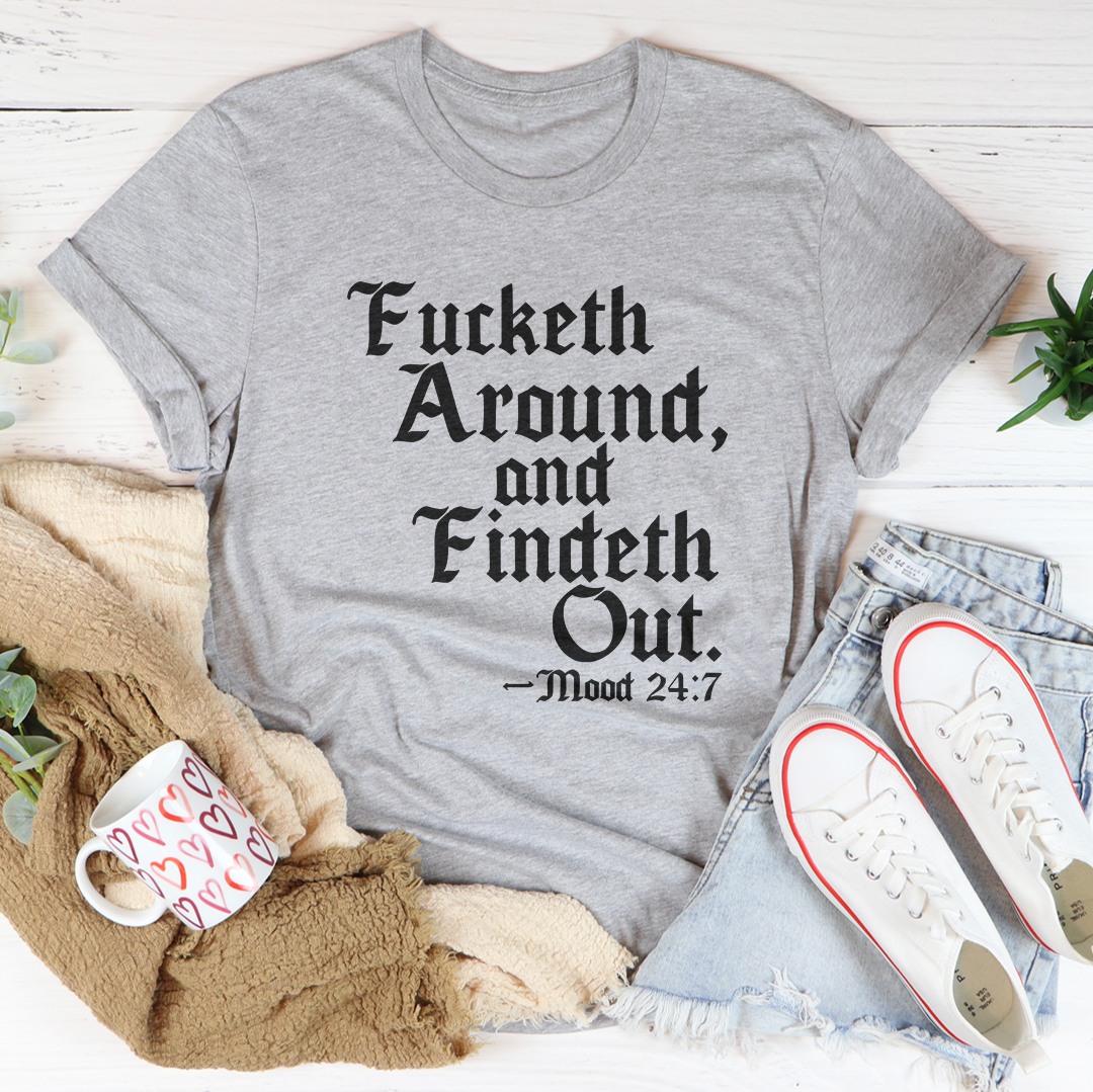 Fucketh Around And Findeth Out Tee
