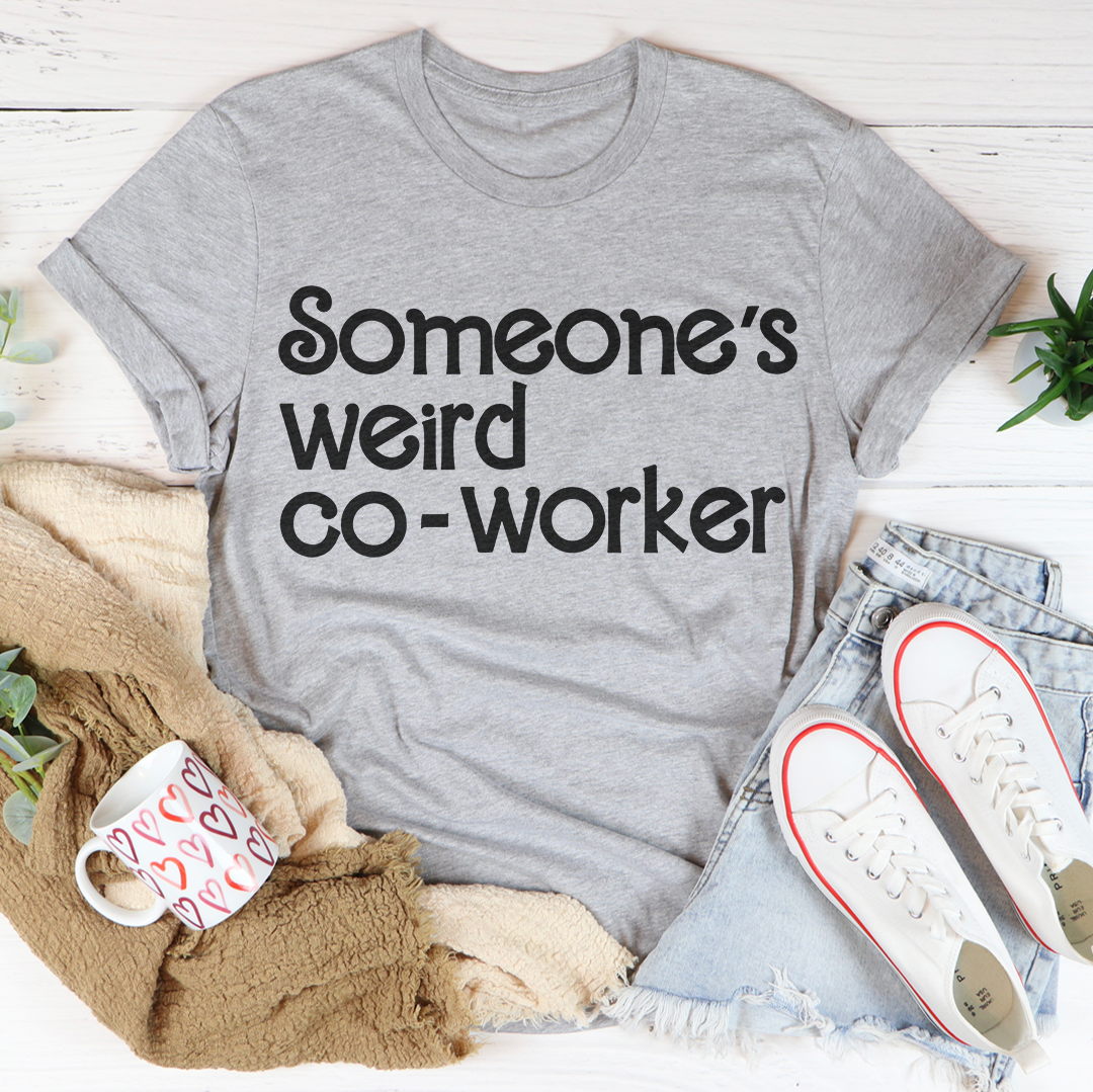 Someone's Weird Co Worker Tee