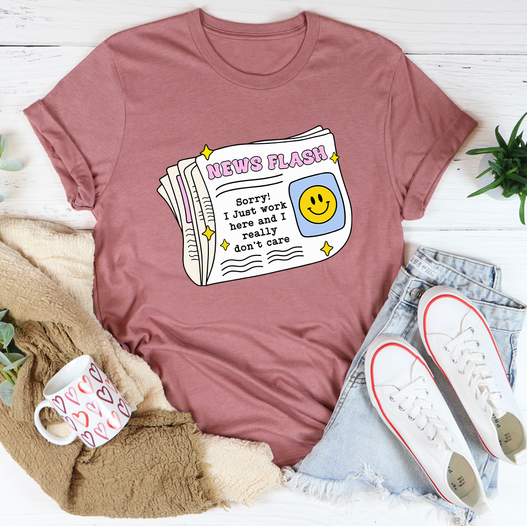 News Flash Sorry I Just Work Here Tee
