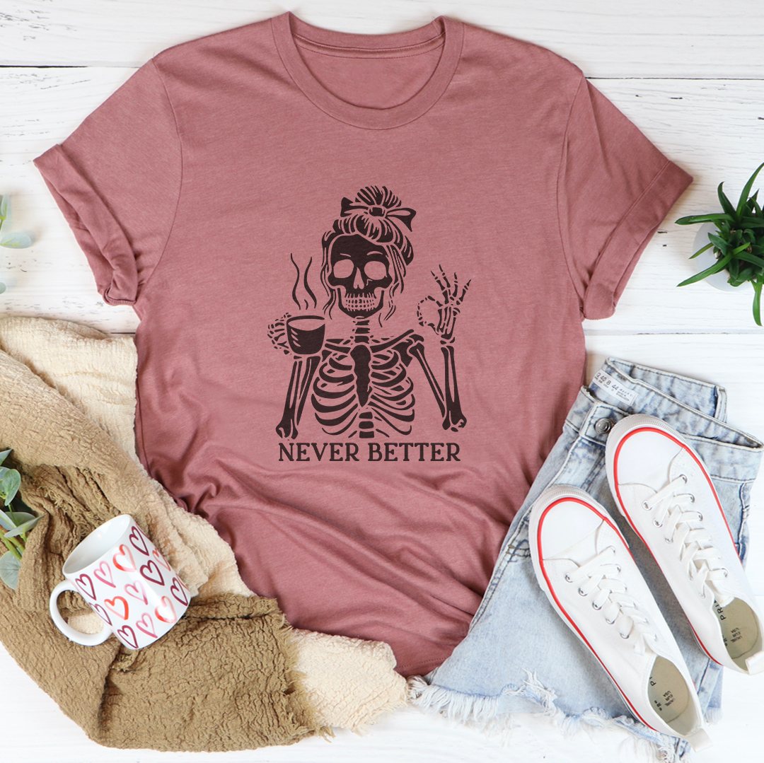 Never Better Tee