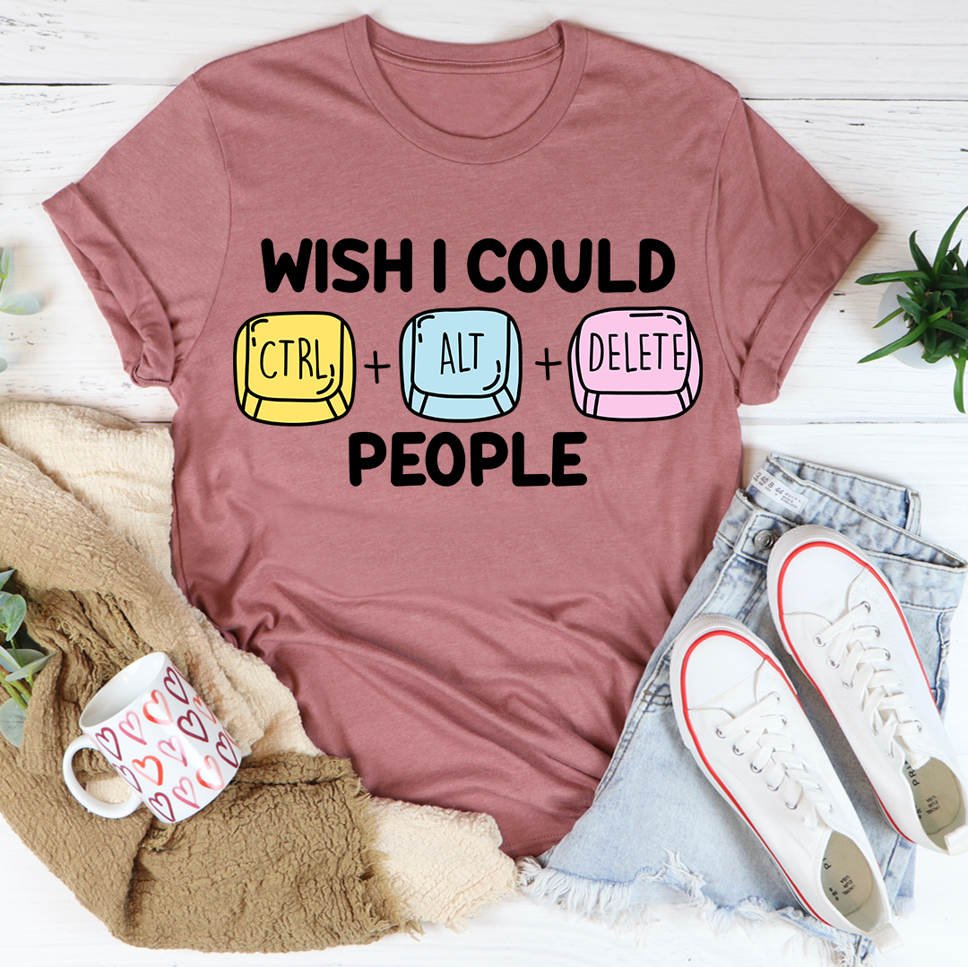Wish I Could People Tee