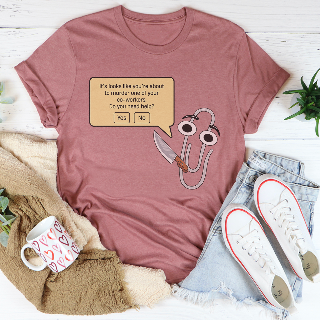 It's Look Like You're About To Murder Tee