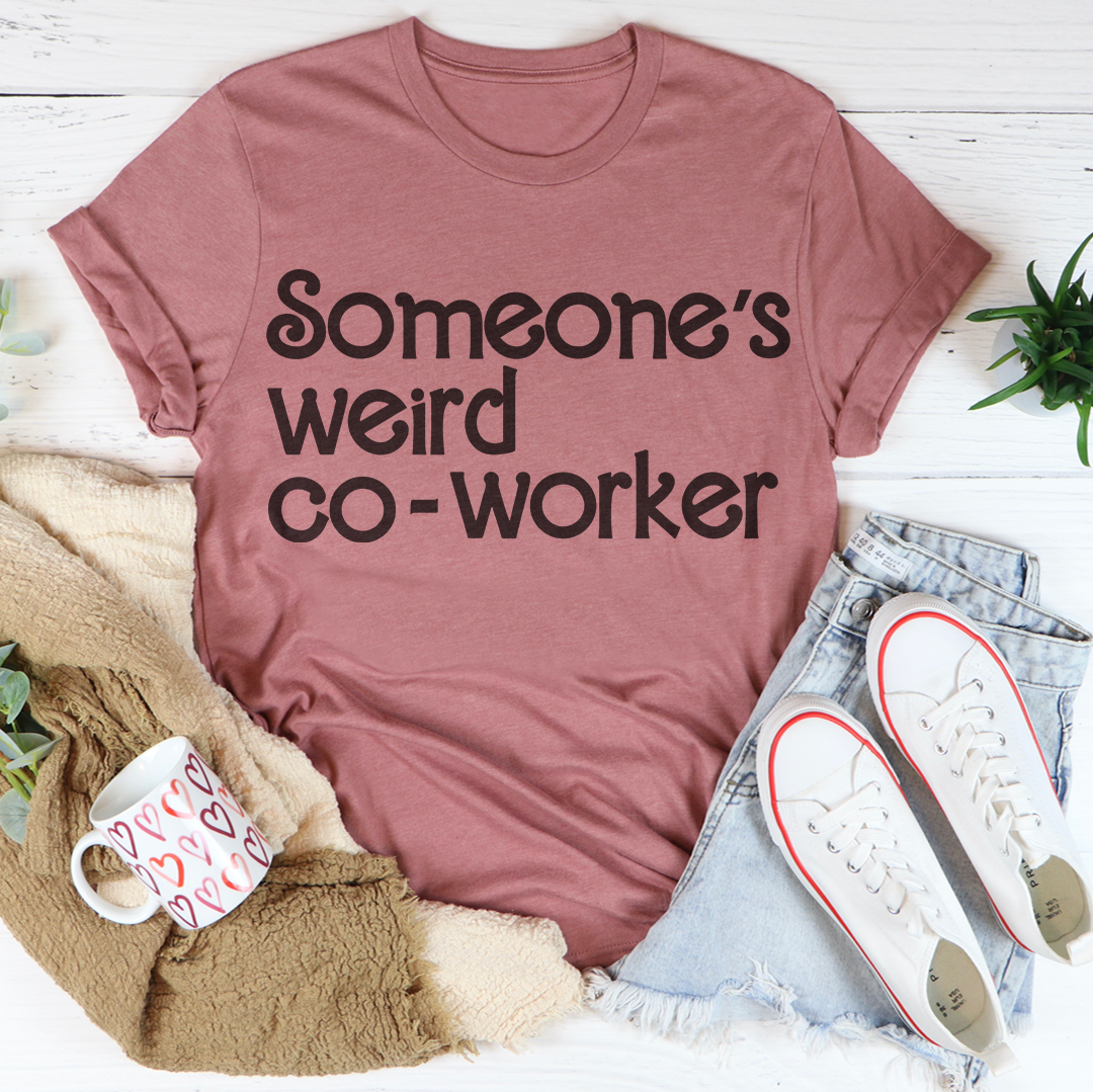 Someone's Weird Co Worker Tee