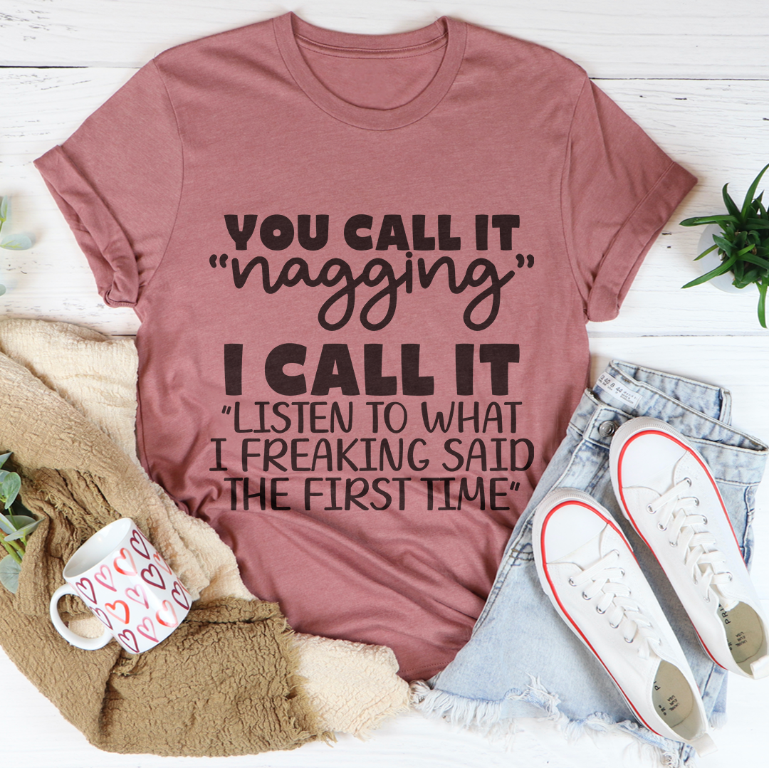 You Call It Nagging Tee